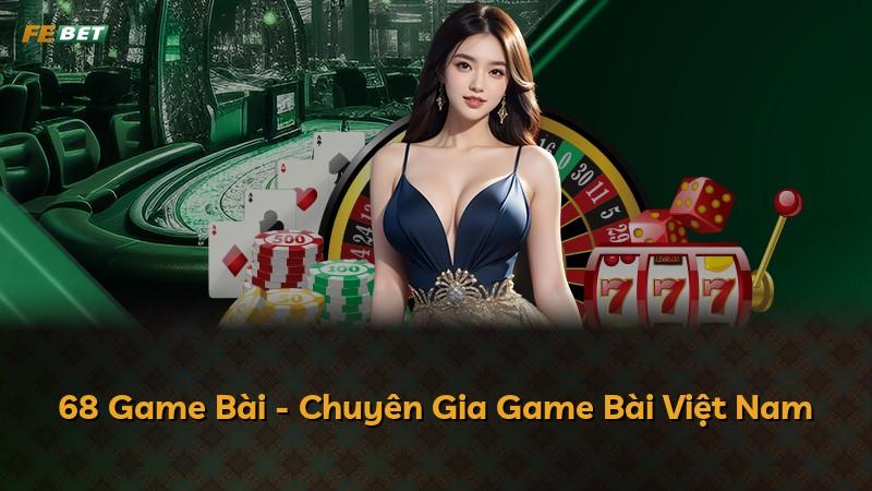 68 Game Bài - Chuyên Gia Game Bài Việt Nam