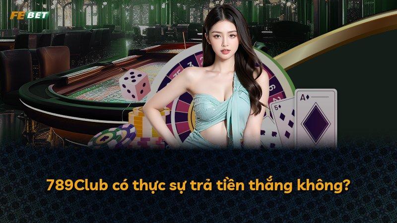 789Club có thực sự trả tiền thắng không?