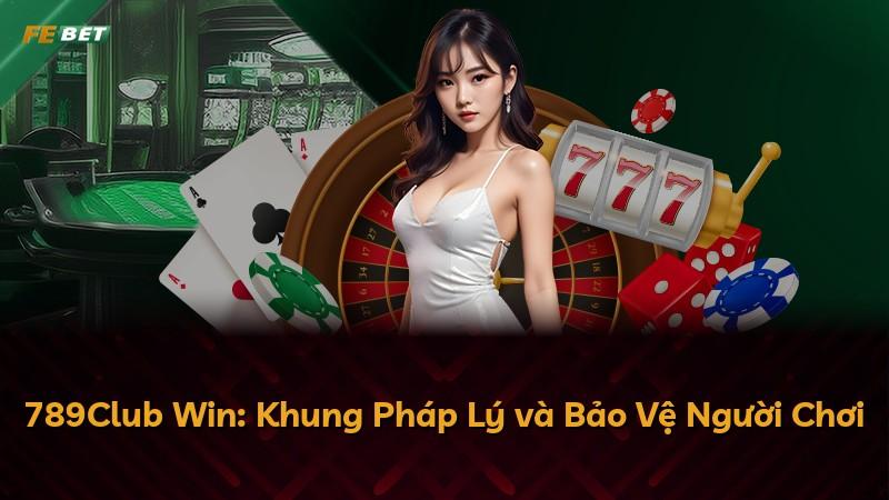 789Club Win: Khung Pháp Lý và Bảo Vệ Người Chơi