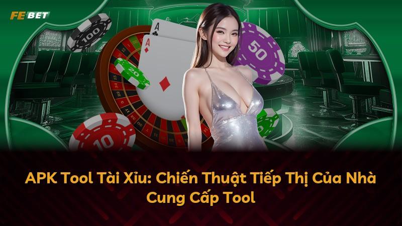 APK Tool Tài Xỉu: Chiến Thuật Tiếp Thị Của Nhà Cung Cấp Tool