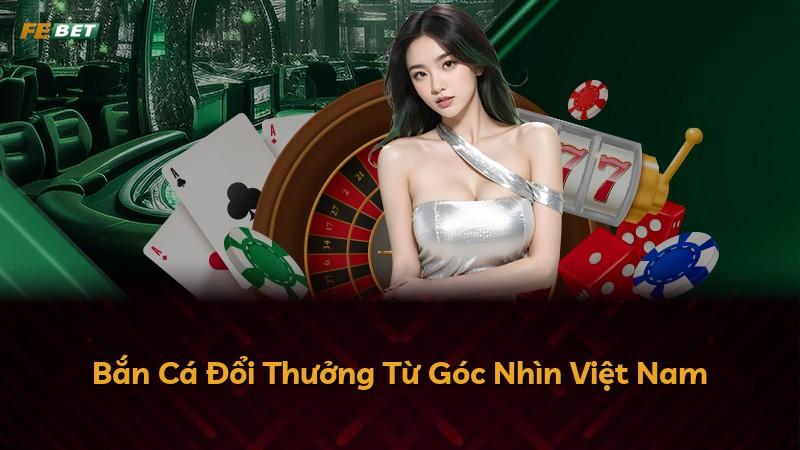 Bắn Cá Đổi Thưởng Từ Góc Nhìn Việt Nam