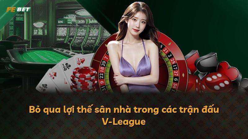 Bỏ qua lợi thế sân nhà trong các trận đấu V-League