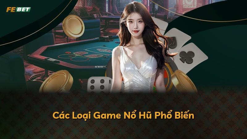 Các Loại Game Nổ Hũ Phổ Biến