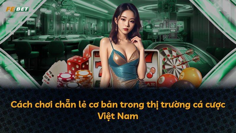 Cách chơi chẵn lẻ cơ bản trong thị trường cá cược Việt Nam