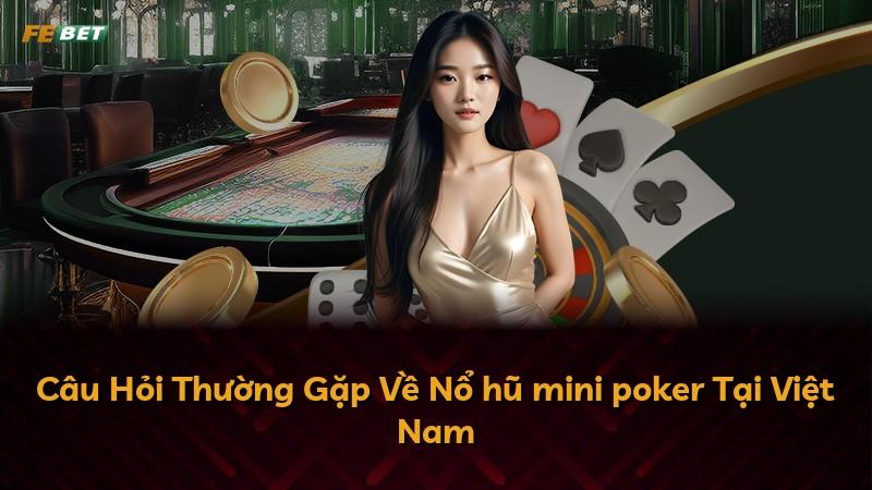 Câu Hỏi Thường Gặp Về Nổ hũ mini poker Tại Việt Nam