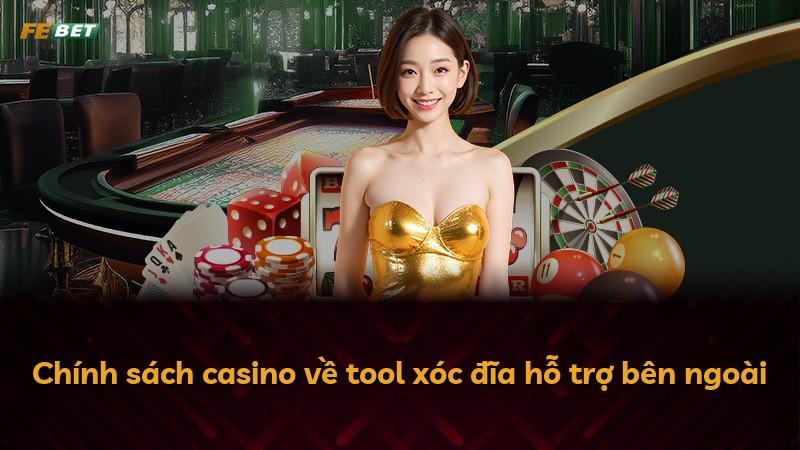 Chính sách casino về tool xóc đĩa hỗ trợ bên ngoài