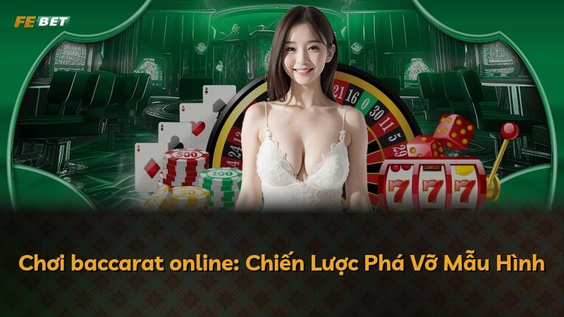 Chơi baccarat online: Chiến Lược Phá Vỡ Mẫu Hình