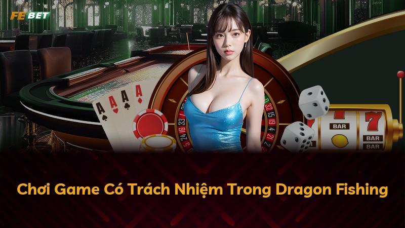 Chơi Game Có Trách Nhiệm Trong Dragon Fishing