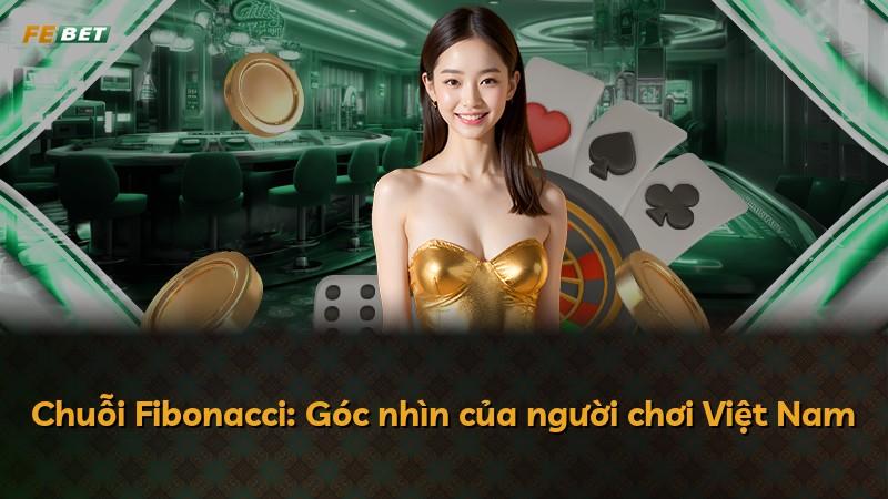 Chuỗi Fibonacci: Góc nhìn của người chơi Việt Nam