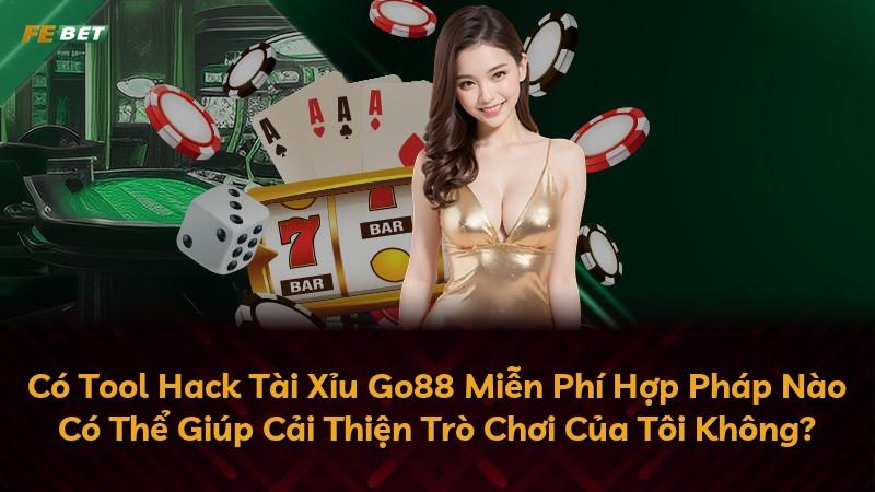 Có Tool Hack Tài Xỉu Go88 Miễn Phí Hợp Pháp Nào Có Thể Giúp Cải Thiện Trò Chơi Của Tôi Không?