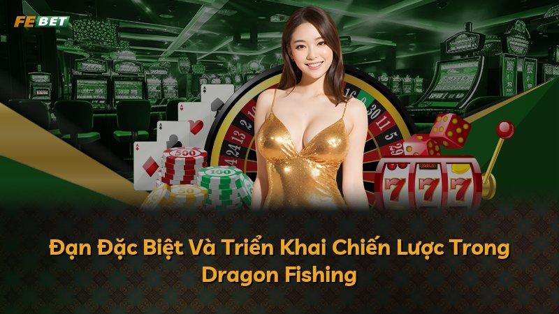 Đạn Đặc Biệt Và Triển Khai Chiến Lược Trong Dragon Fishing