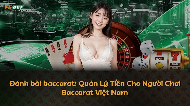 Đánh bài baccarat: Quản Lý Tiền Cho Người Chơi Baccarat Việt Nam