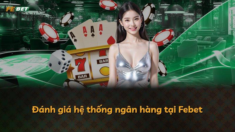 Đánh giá hệ thống ngân hàng tại Febet