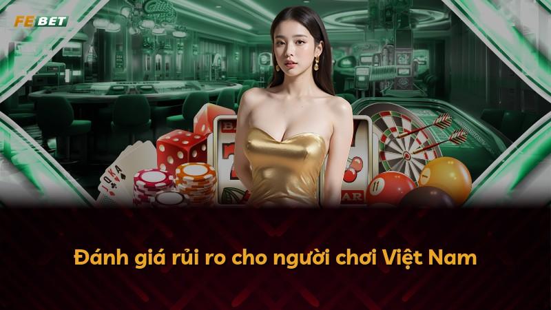 Đánh giá rủi ro cho người chơi Việt Nam