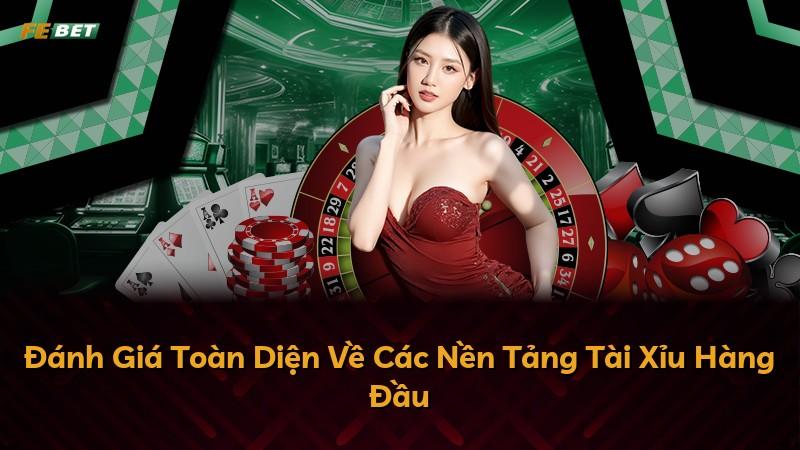 Đánh Giá Toàn Diện Về Các Nền Tảng Tài Xỉu Hàng Đầu