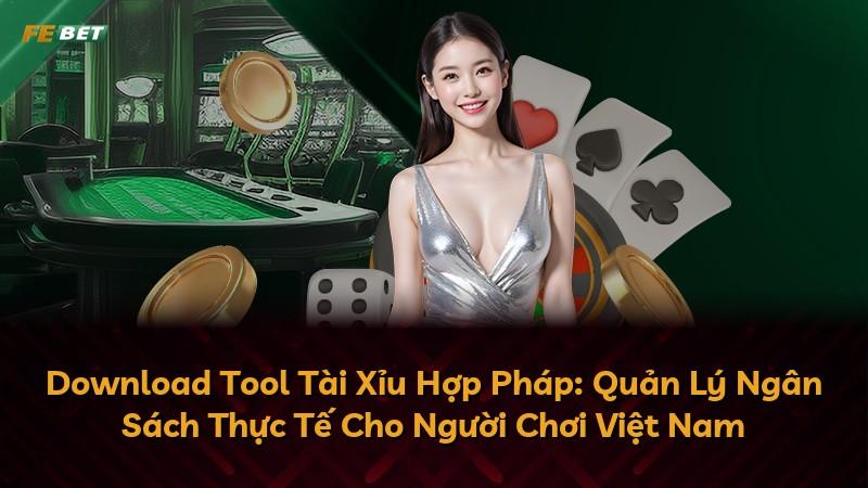 Download Tool Tài Xỉu Hợp Pháp: Quản Lý Ngân Sách Thực Tế Cho Người Chơi Việt Nam