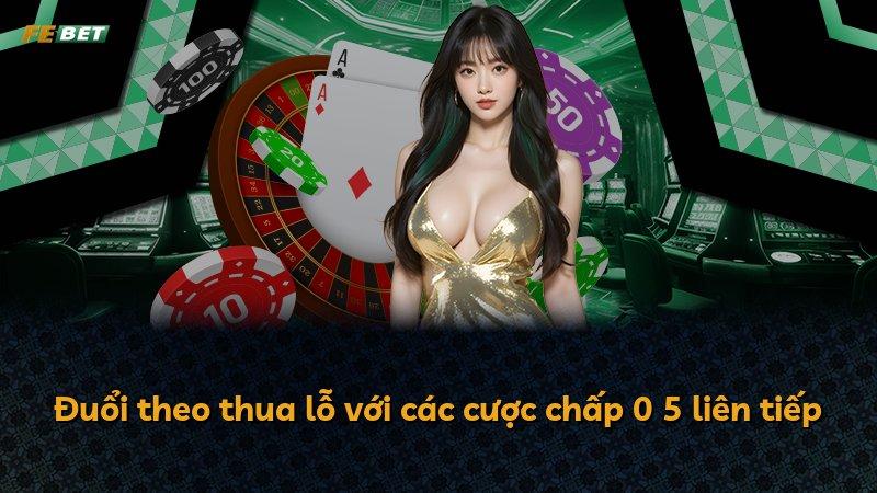 Đuổi theo thua lỗ với các cược chấp 0 5 liên tiếp