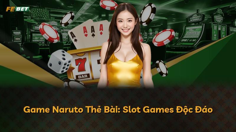 Game Naruto Thẻ Bài: Slot Games Độc Đáo