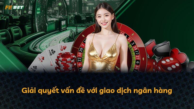 Giải quyết vấn đề với giao dịch ngân hàng