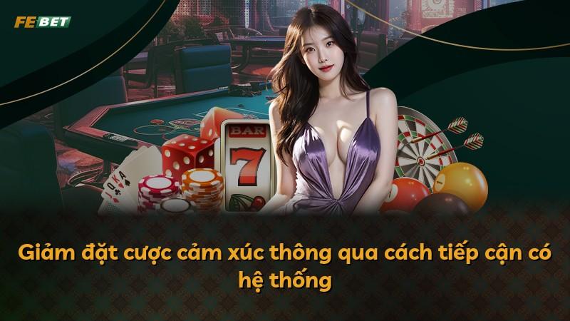 Giảm đặt cược cảm xúc thông qua cách tiếp cận có hệ thống