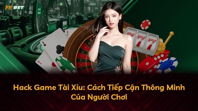 Hack Game Tài Xỉu: Cách Tiếp Cận Thông Minh Của Người Chơi