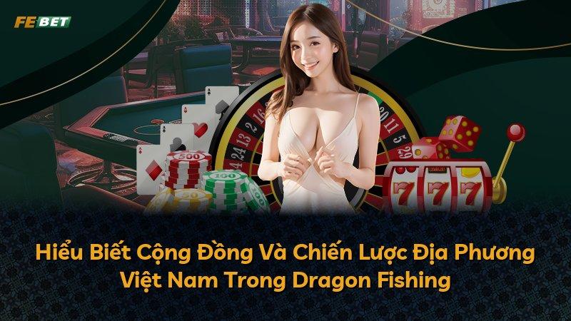 Hiểu Biết Cộng Đồng Và Chiến Lược Địa Phương Việt Nam Trong Dragon Fishing