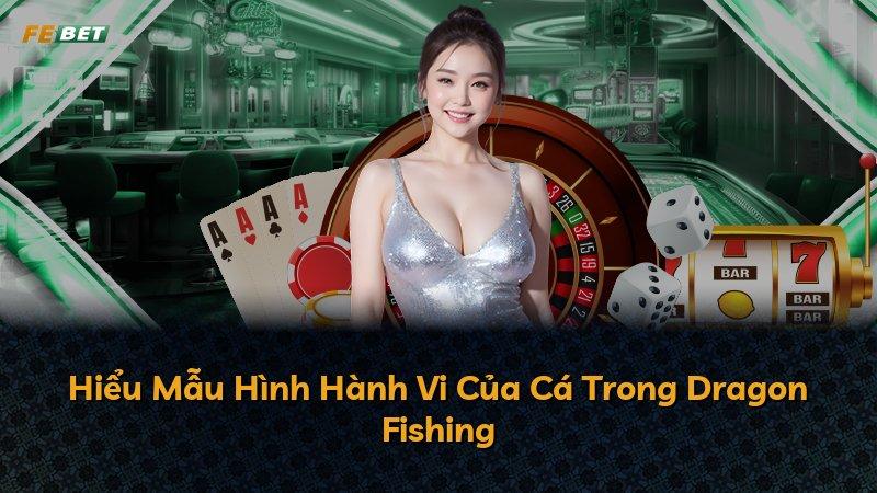 Hiểu Mẫu Hình Hành Vi Của Cá Trong Dragon Fishing