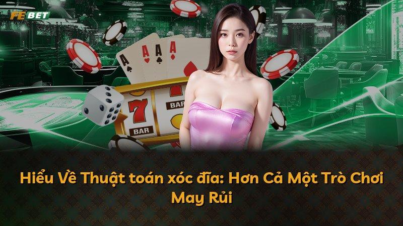 Hiểu Về Thuật toán xóc đĩa: Hơn Cả Một Trò Chơi May Rủi