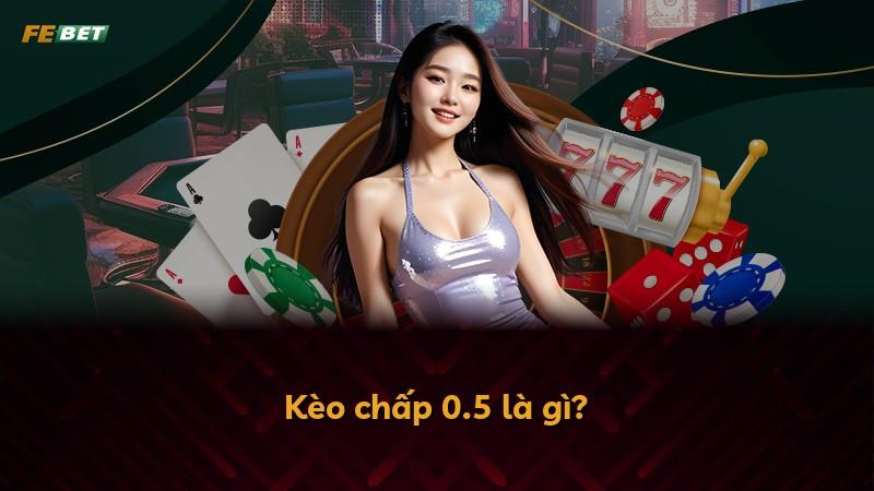 Kèo chấp 0.5 là gì?