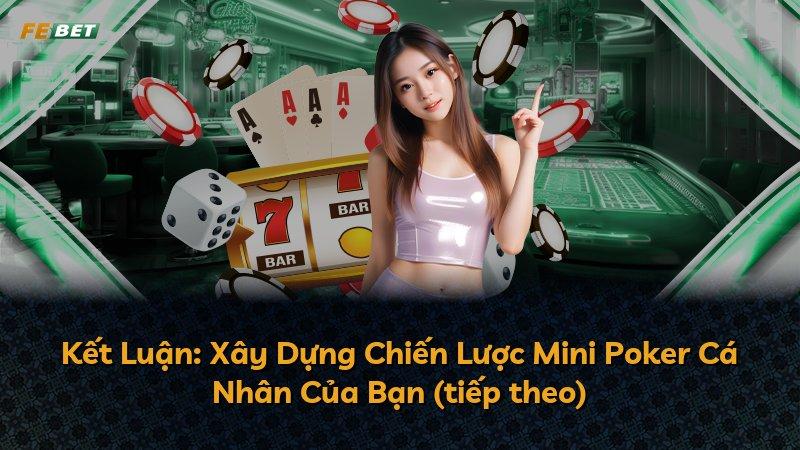 Kết Luận: Xây Dựng Chiến Lược Mini Poker Cá Nhân Của Bạn (tiếp theo)