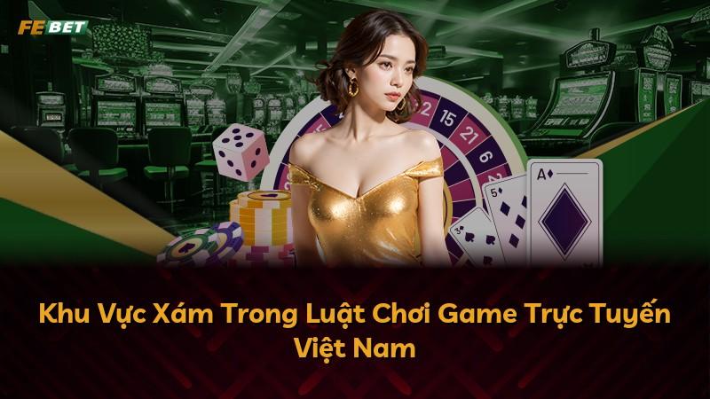 Khu Vực Xám Trong Luật Chơi Game Trực Tuyến Việt Nam