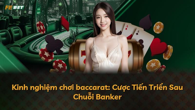 Kinh nghiệm chơi baccarat: Cược Tiến Triển Sau Chuỗi Banker