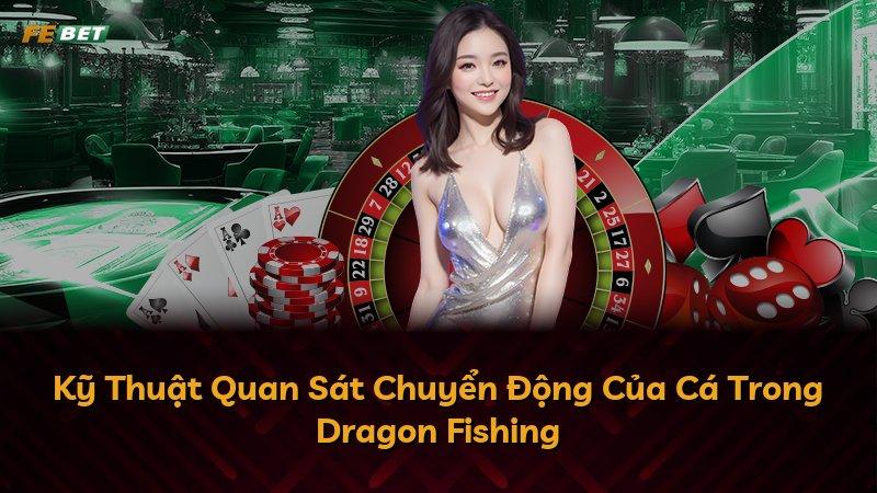 Kỹ Thuật Quan Sát Chuyển Động Của Cá Trong Dragon Fishing