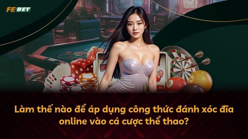 Làm thế nào để áp dụng công thức đánh xóc đĩa online vào cá cược thể thao?