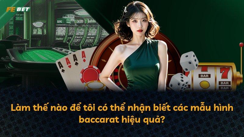 Làm thế nào để tôi có thể nhận biết các mẫu hình baccarat hiệu quả?