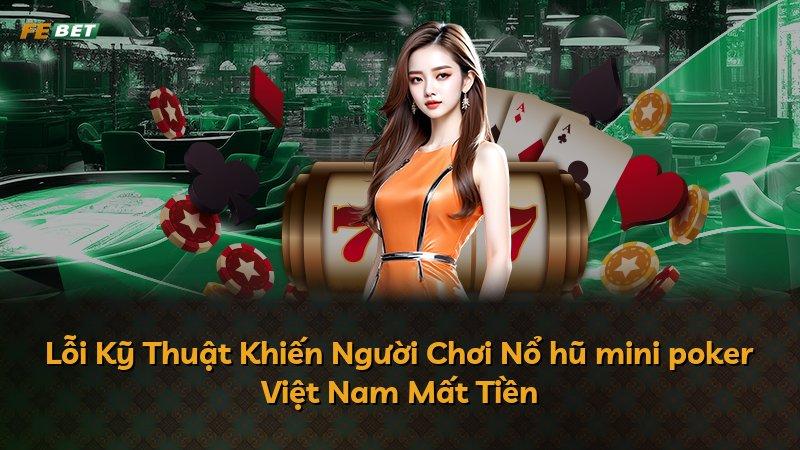 Lỗi Kỹ Thuật Khiến Người Chơi Nổ hũ mini poker Việt Nam Mất Tiền