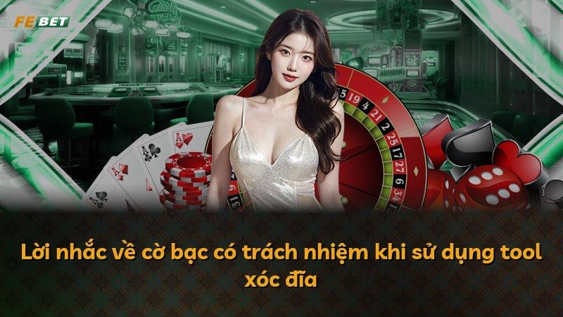 Lời nhắc về cờ bạc có trách nhiệm khi sử dụng tool xóc đĩa