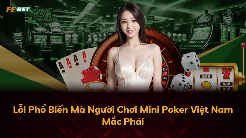 Lỗi Phổ Biến Mà Người Chơi Mini Poker Việt Nam Mắc Phải