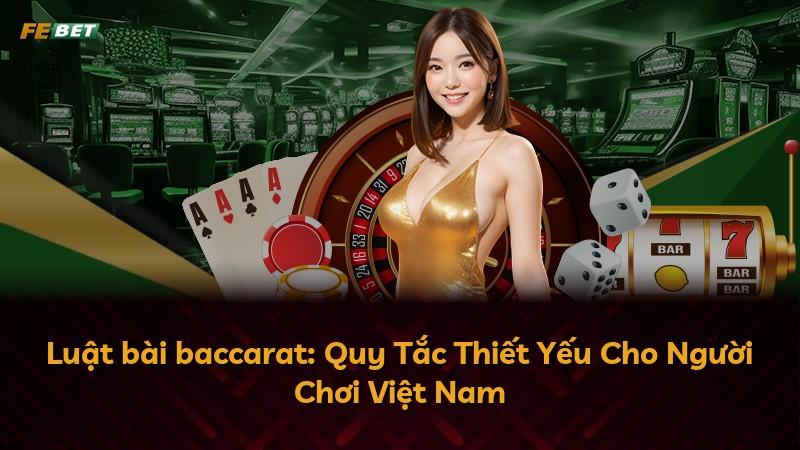 Luật bài baccarat: Quy Tắc Thiết Yếu Cho Người Chơi Việt Nam