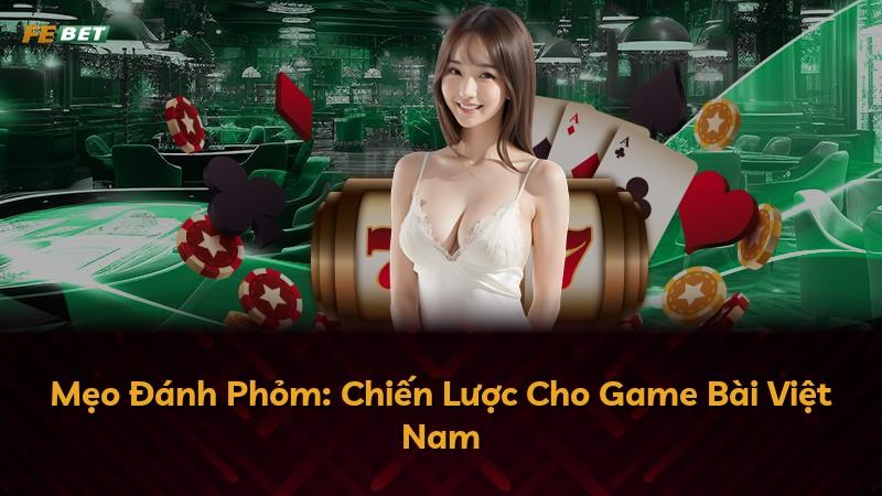 Mẹo Đánh Phỏm: Chiến Lược Cho Game Bài Việt Nam