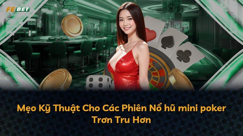 Mẹo Kỹ Thuật Cho Các Phiên Nổ hũ mini poker Trơn Tru Hơn