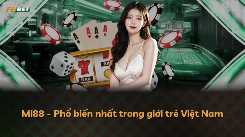 Mi88 - Phổ biến nhất trong giới trẻ Việt Nam