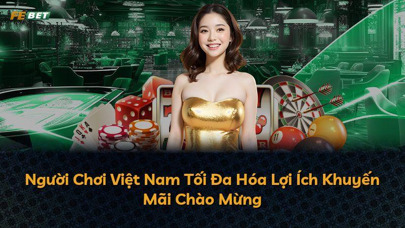 Người Chơi Việt Nam Tối Đa Hóa Lợi Ích Khuyến Mãi Chào Mừng