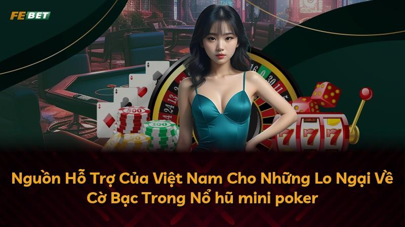 Nguồn Hỗ Trợ Của Việt Nam Cho Những Lo Ngại Về Cờ Bạc Trong Nổ hũ mini poker
