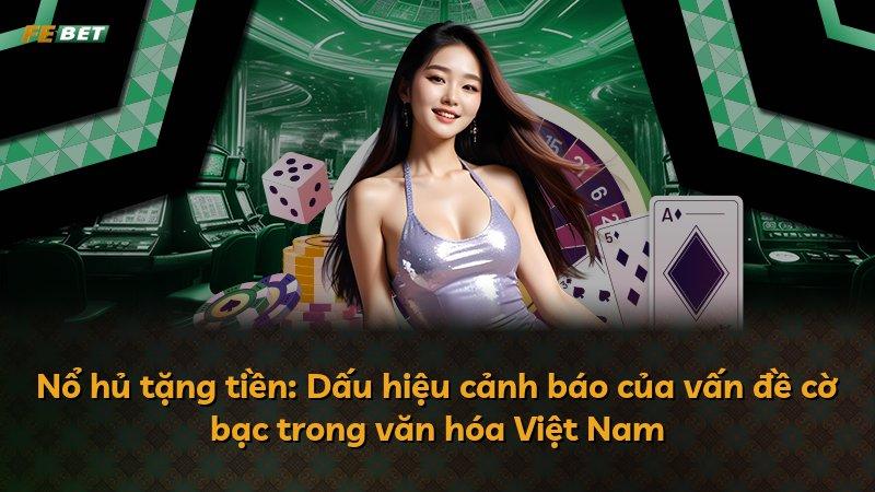 Nổ hủ tặng tiền: Dấu hiệu cảnh báo của vấn đề cờ bạc trong văn hóa Việt Nam