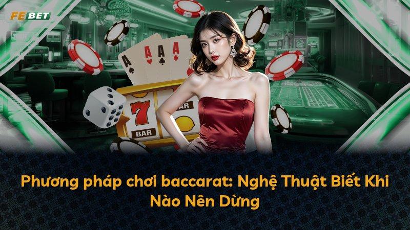 Phương pháp chơi baccarat: Nghệ Thuật Biết Khi Nào Nên Dừng