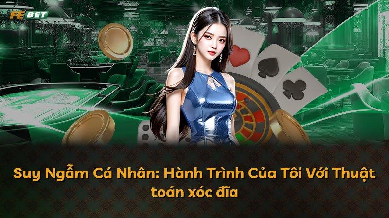 Suy Ngẫm Cá Nhân: Hành Trình Của Tôi Với Thuật toán xóc đĩa