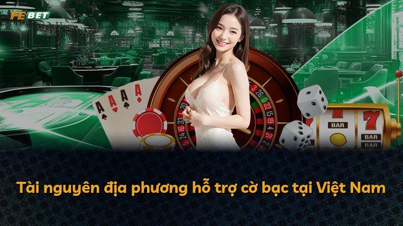 Tài nguyên địa phương hỗ trợ cờ bạc tại Việt Nam