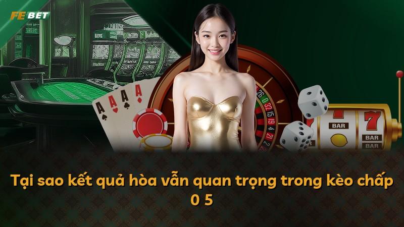 Tại sao kết quả hòa vẫn quan trọng trong kèo chấp 0 5