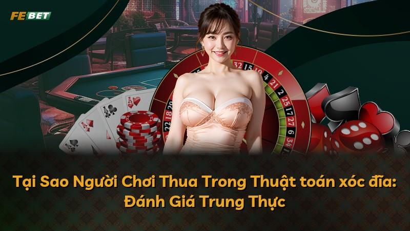 Tại Sao Người Chơi Thua Trong Thuật toán xóc đĩa: Đánh Giá Trung Thực